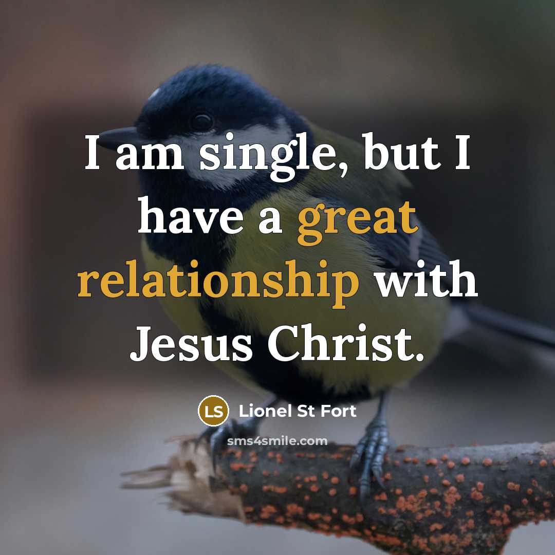 “I am single, but I have a great relationship with Jesus Christ.” quote by Lionel St Fort