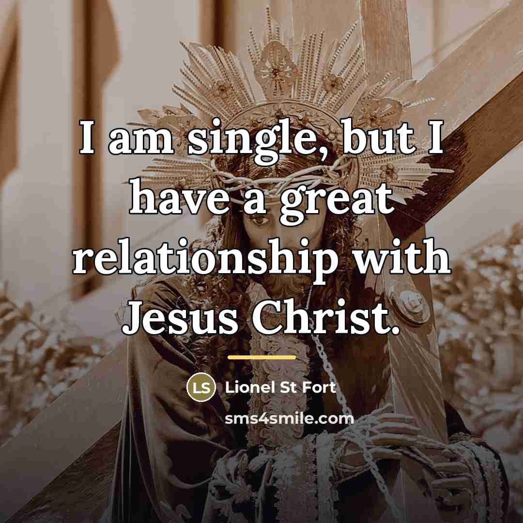 “I am single, but I have a great relationship with…” quote by Lionel St Fort