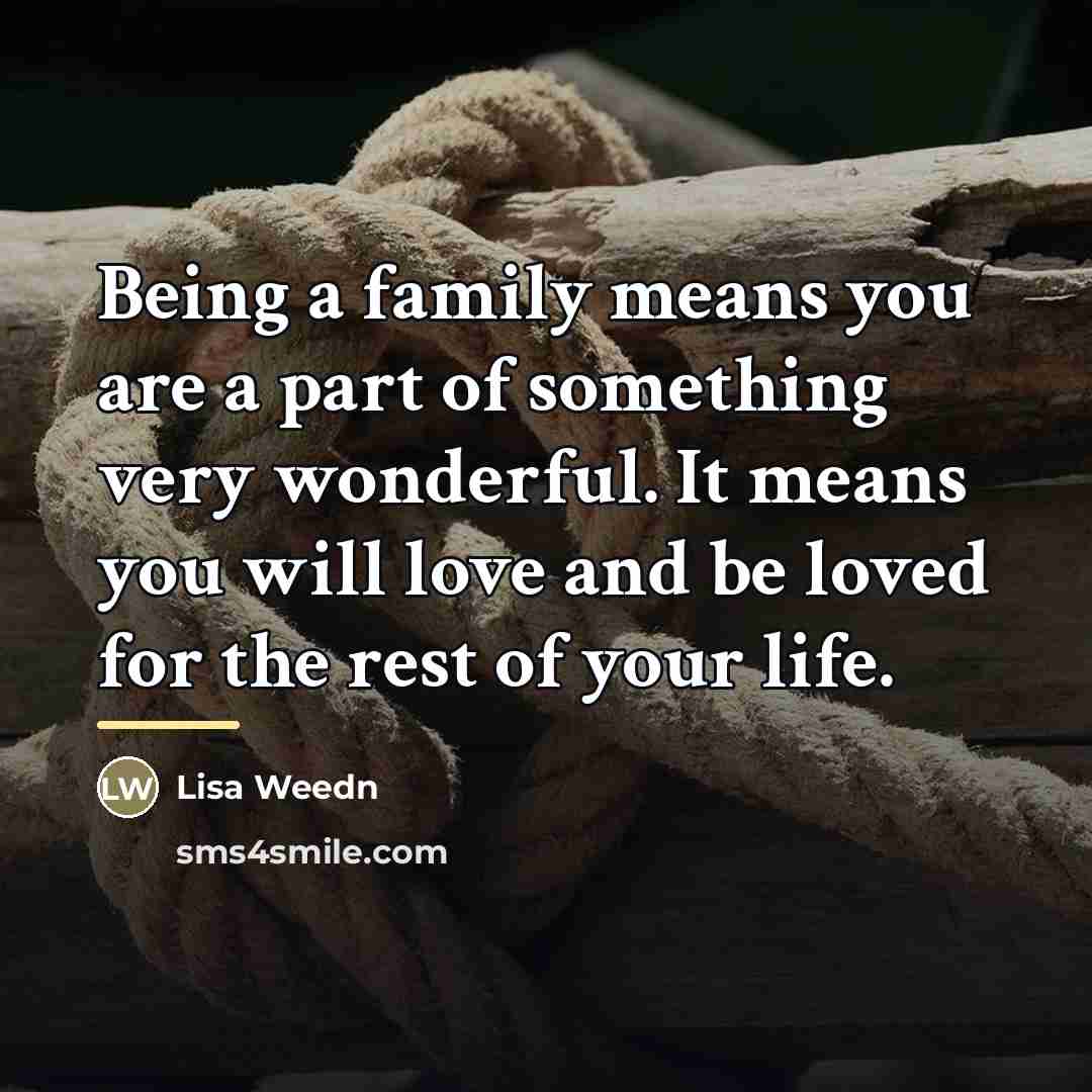 “Being a family means you are a part of something…” quote by Lisa Weedn