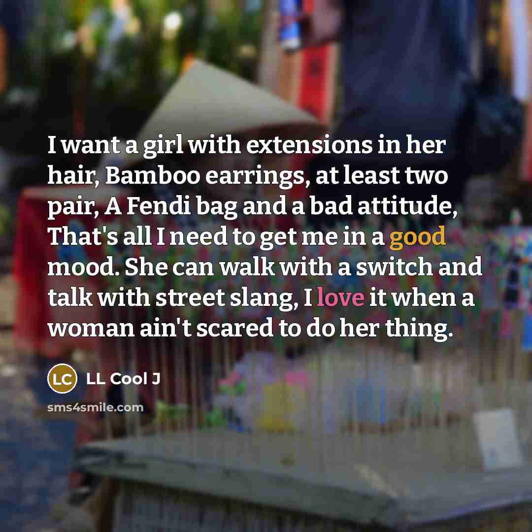 “I want a girl with extensions in her hair, Bamboo…” quote by LL Cool J