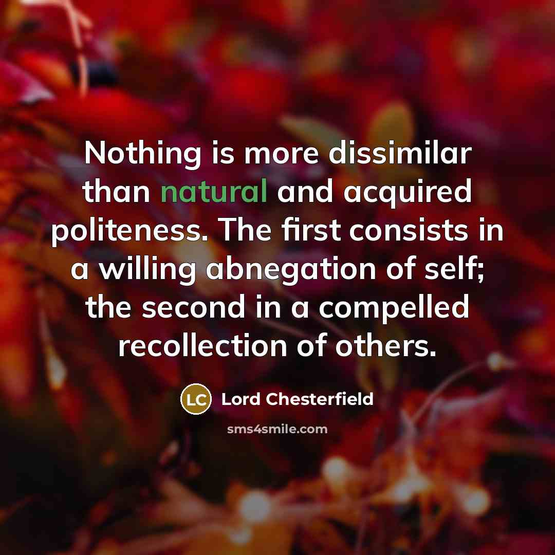 “Nothing is more dissimilar than natural and acquired politeness. The…” quote by Lord Chesterfield