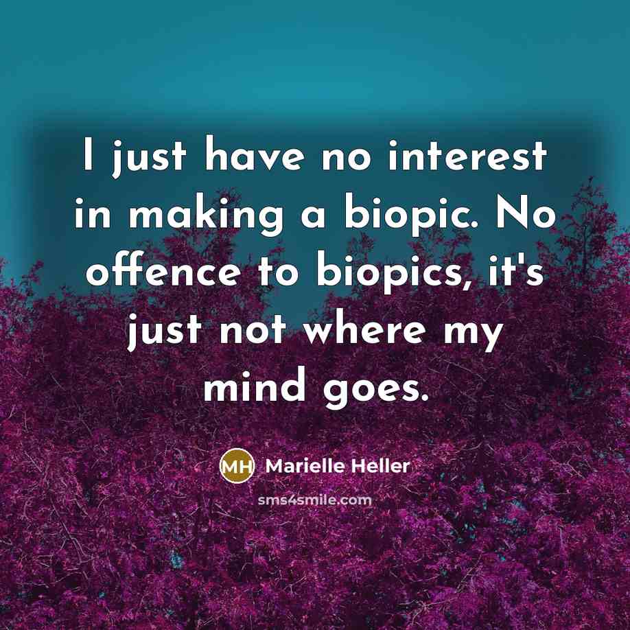 “I just have no interest in making a biopic. No…” quote by Marielle Heller