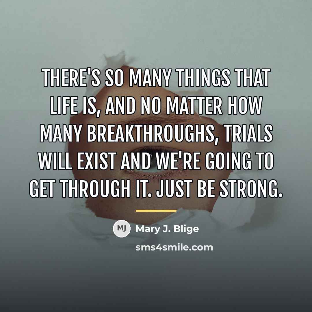 “There's so many things that life is, and no matter…” quote by Mary J. Blige