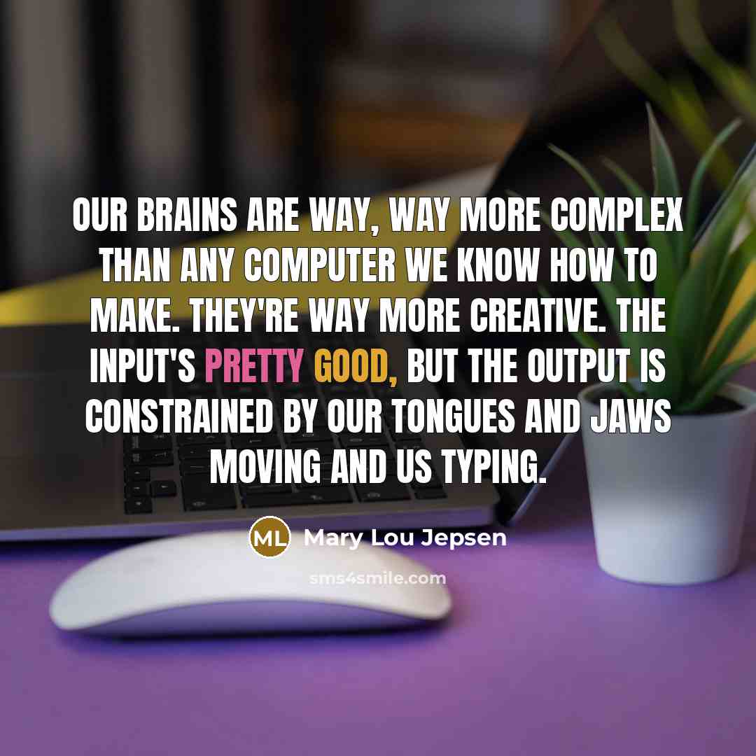 “Our brains are way, way more complex than any computer…” quote by Mary Lou Jepsen