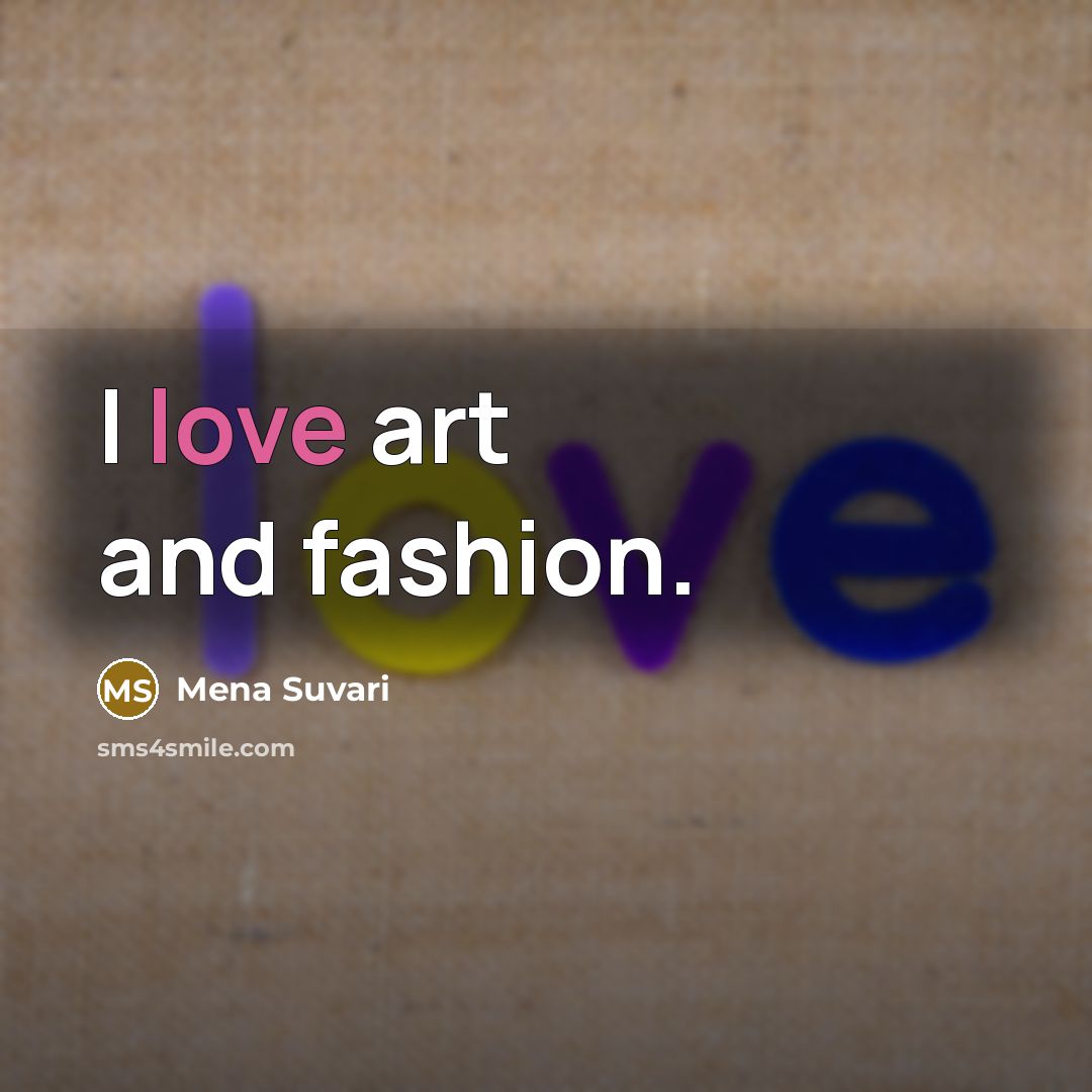 “I love art and fashion.…” quote by Mena Suvari
