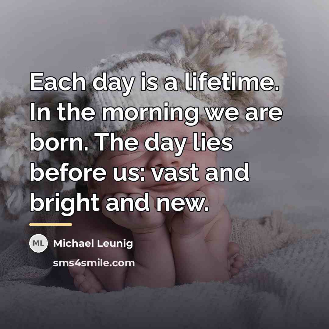 “Each day is a lifetime. In the morning we are…” quote by Michael Leunig