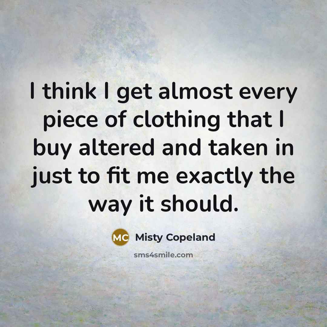 “I think I get almost every piece of clothing that…” quote by Misty Copeland