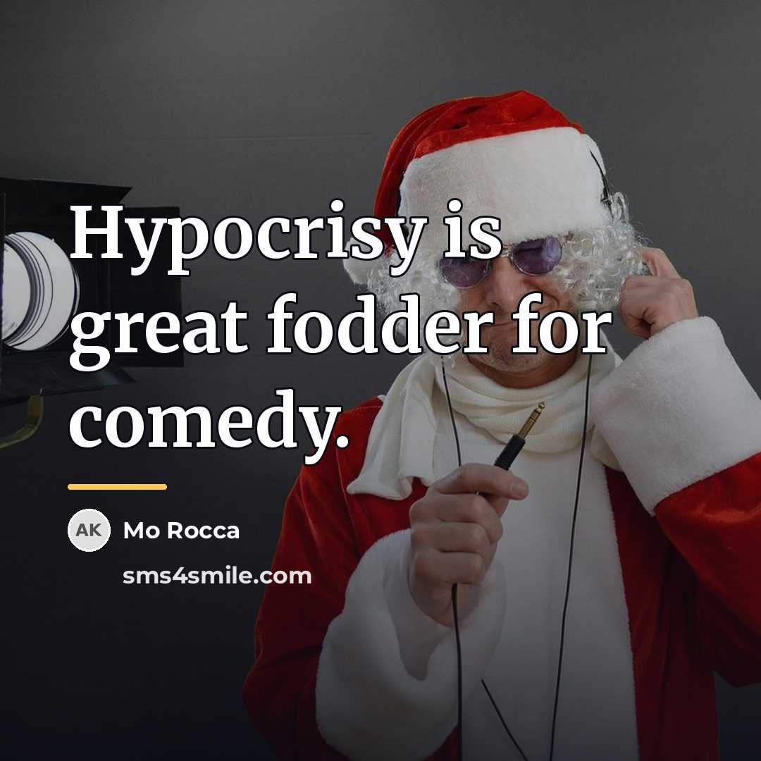 “Hypocrisy is great fodder for comedy.…” quote by Mo Rocca