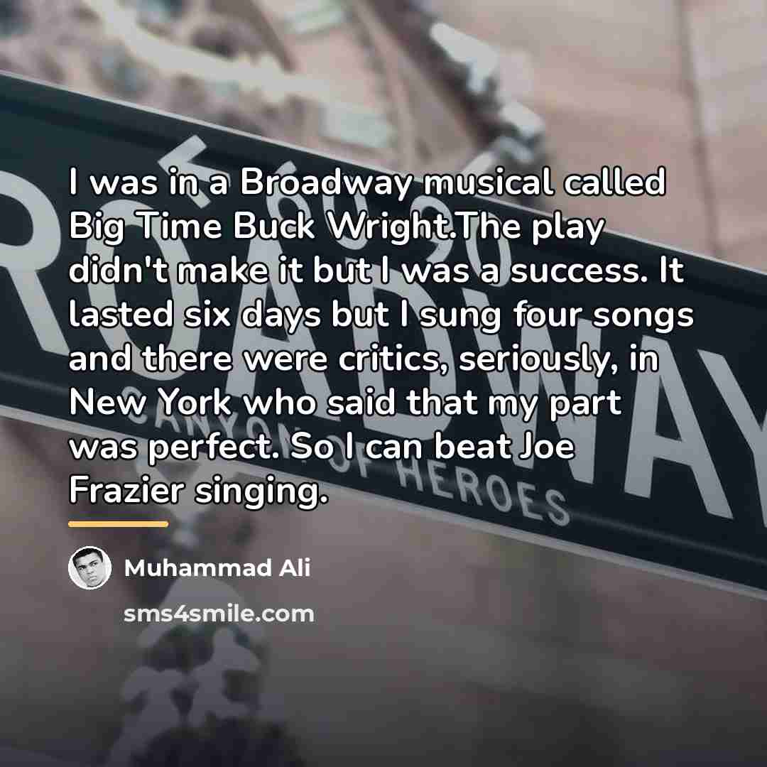 “I was in a Broadway musical called Big Time Buck…” quote by Muhammad Ali