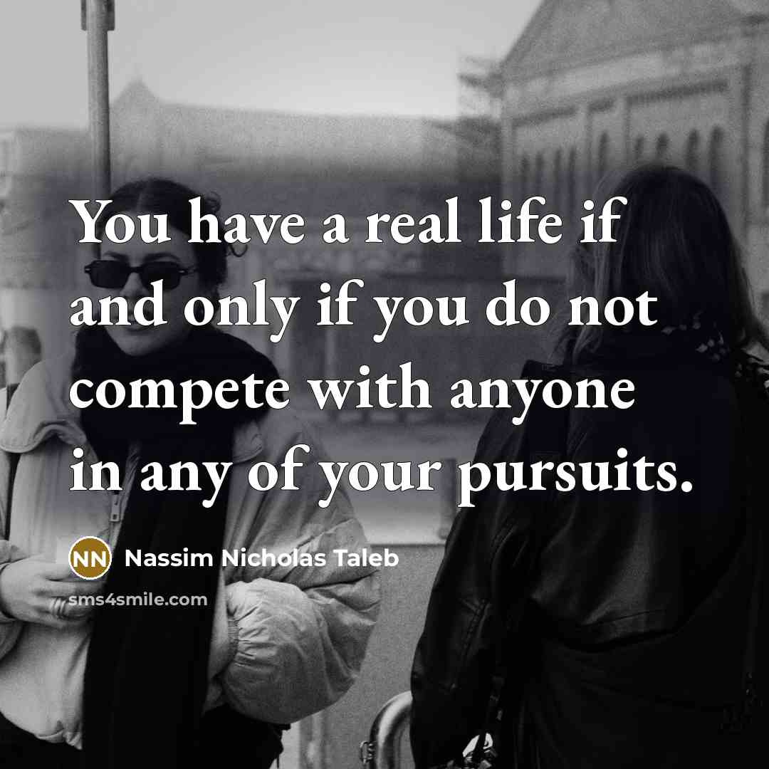 “You have a real life if and only if you…” quote by Nassim Nicholas Taleb