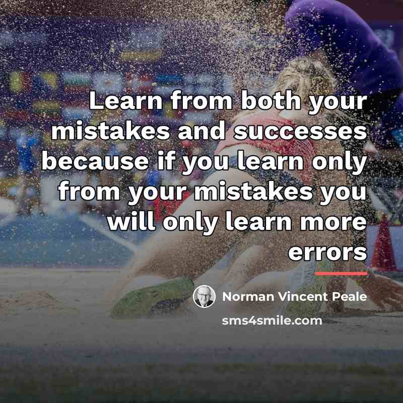“Learn from both your mistakes and successes because if you…” quote by Norman Vincent Peale
