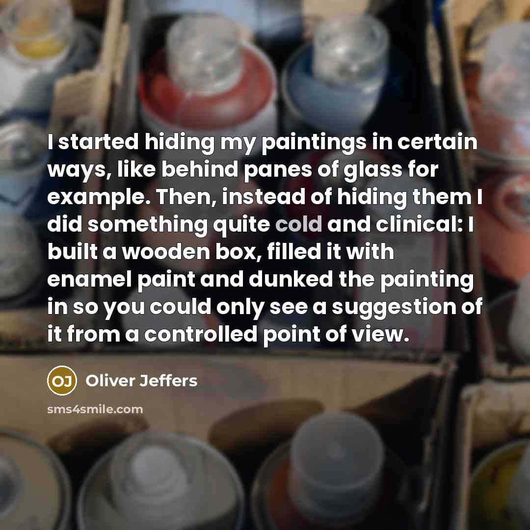 “I started hiding my paintings in certain ways, like behind…” quote by Oliver Jeffers