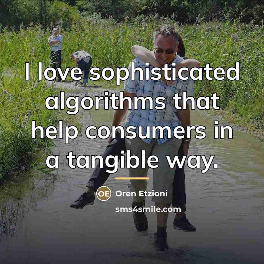 “I love sophisticated algorithms that help consumers in a tangible…” quote by Oren Etzioni