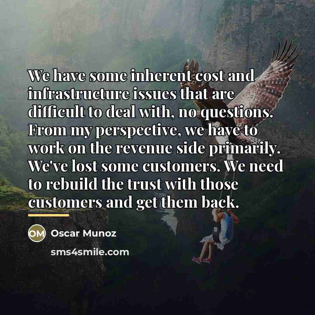 “We have some inherent cost and infrastructure issues that are…” quote by Oscar Munoz