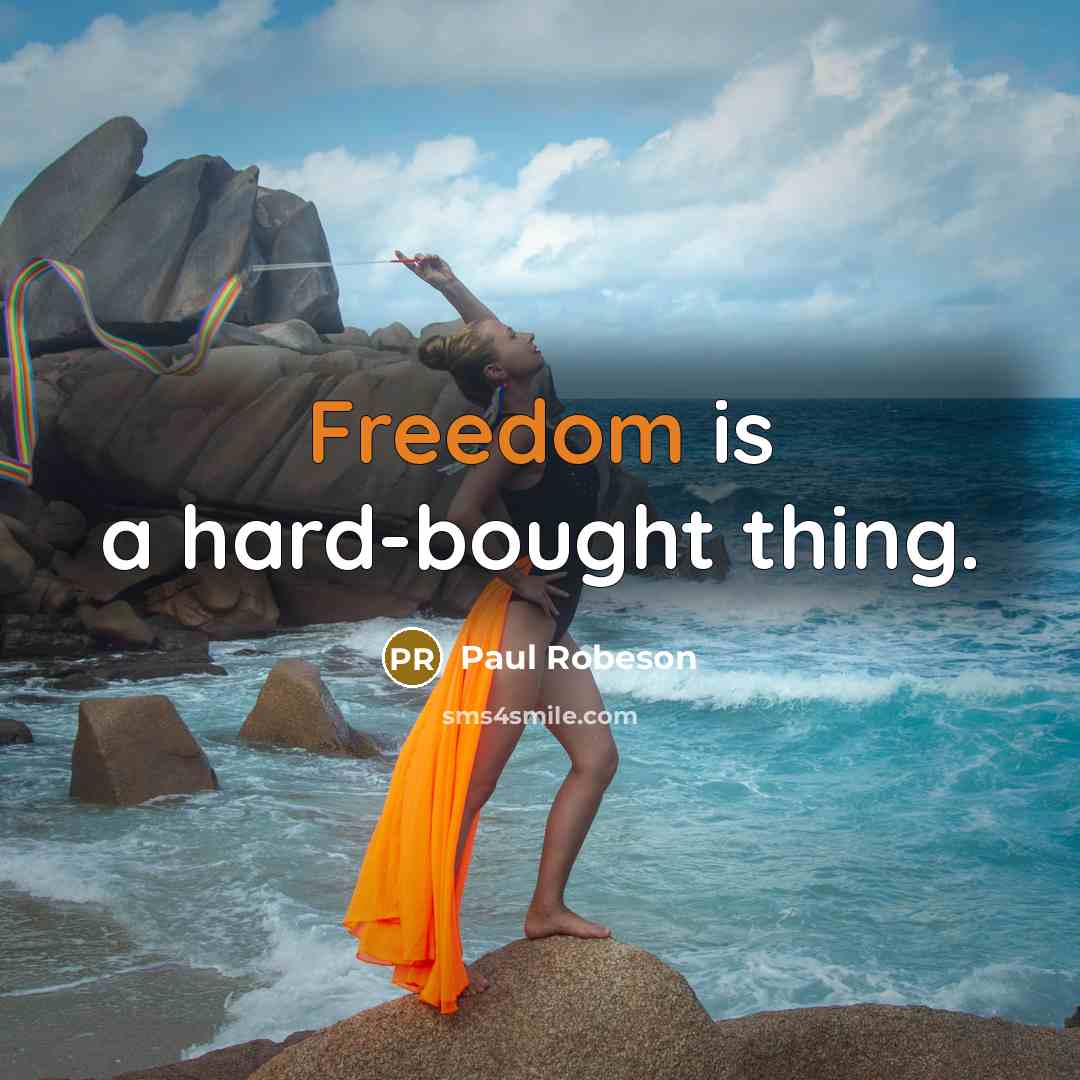 “Freedom is a hard-bought thing.” quote by Paul Robeson