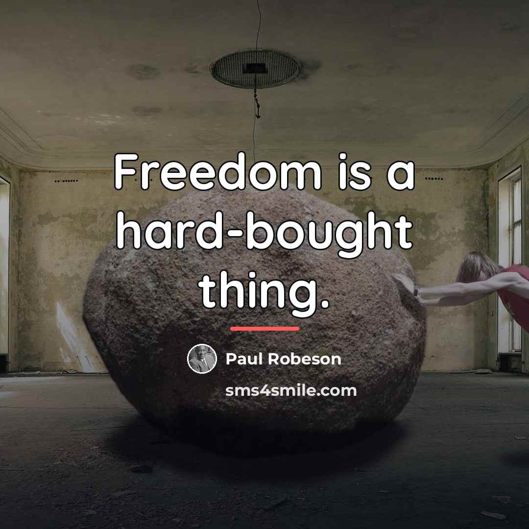 “Freedom is a hard-bought thing.…” quote by Paul Robeson