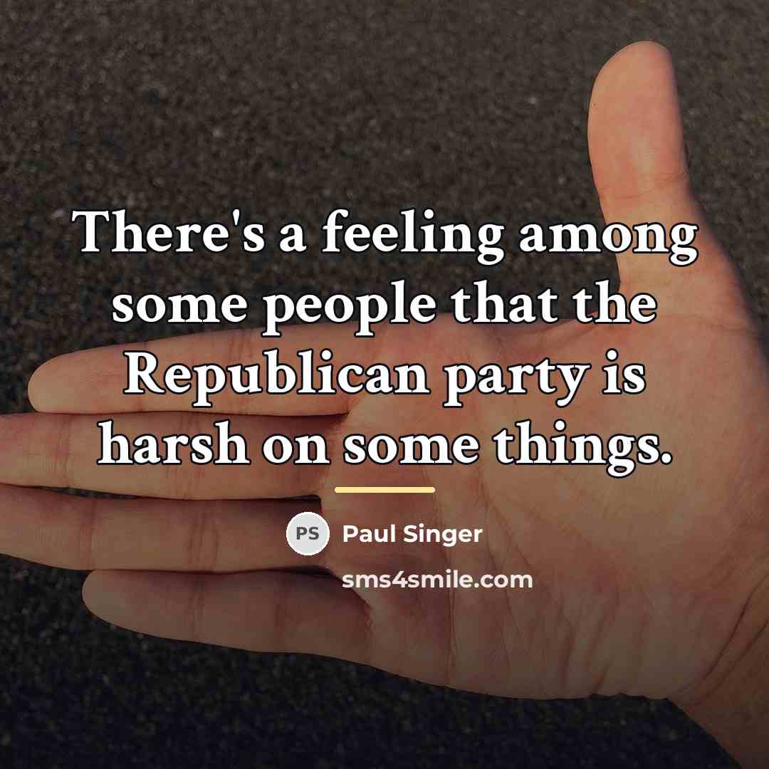 “There's a feeling among some people that the Republican party…” quote by Paul Singer