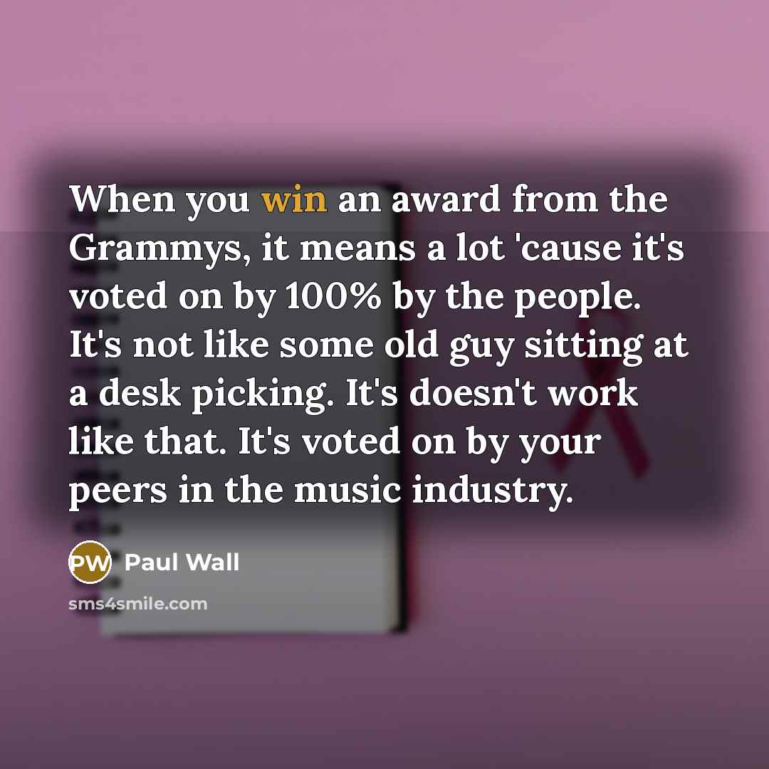 “When you win an award from the Grammys, it means…” quote by Paul Wall