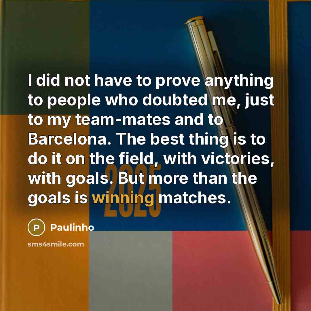 “I did not have to prove anything to people who…” quote by Paulinho