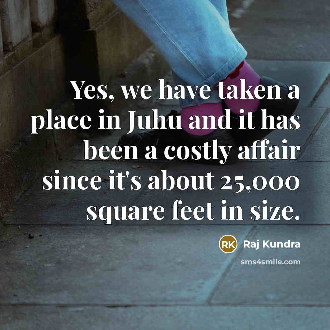 “Yes, we have taken a place in Juhu and it…” quote by Raj Kundra