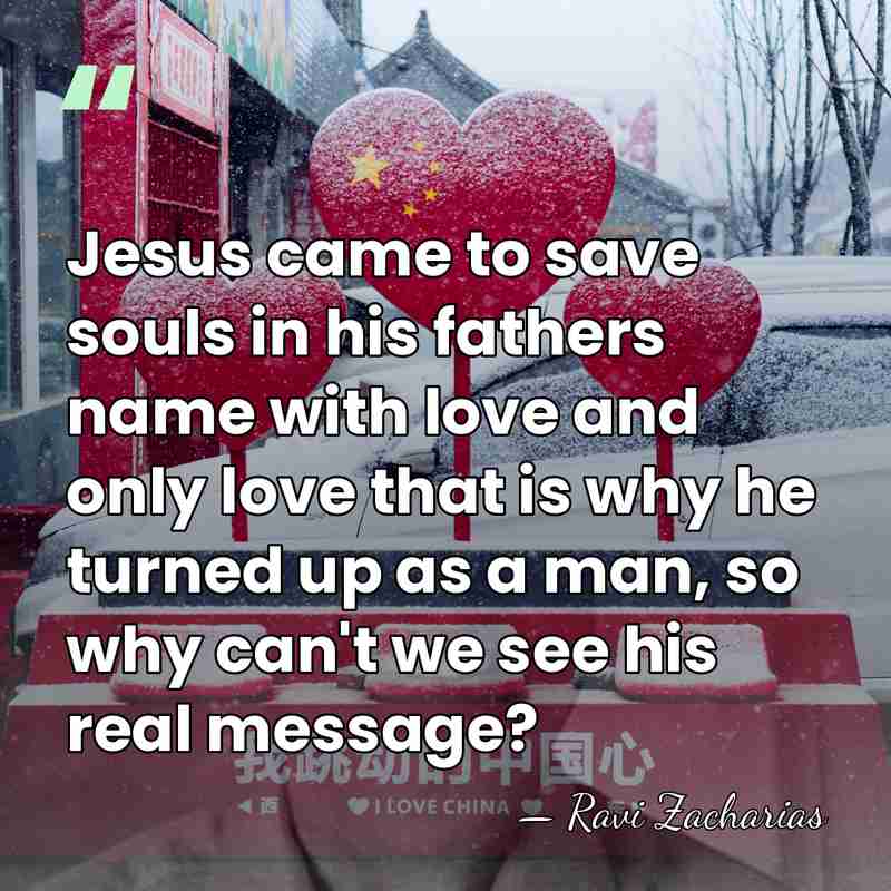 Jesus came to save souls in his fathers name with love and&hellip; - Ravi Zacharias