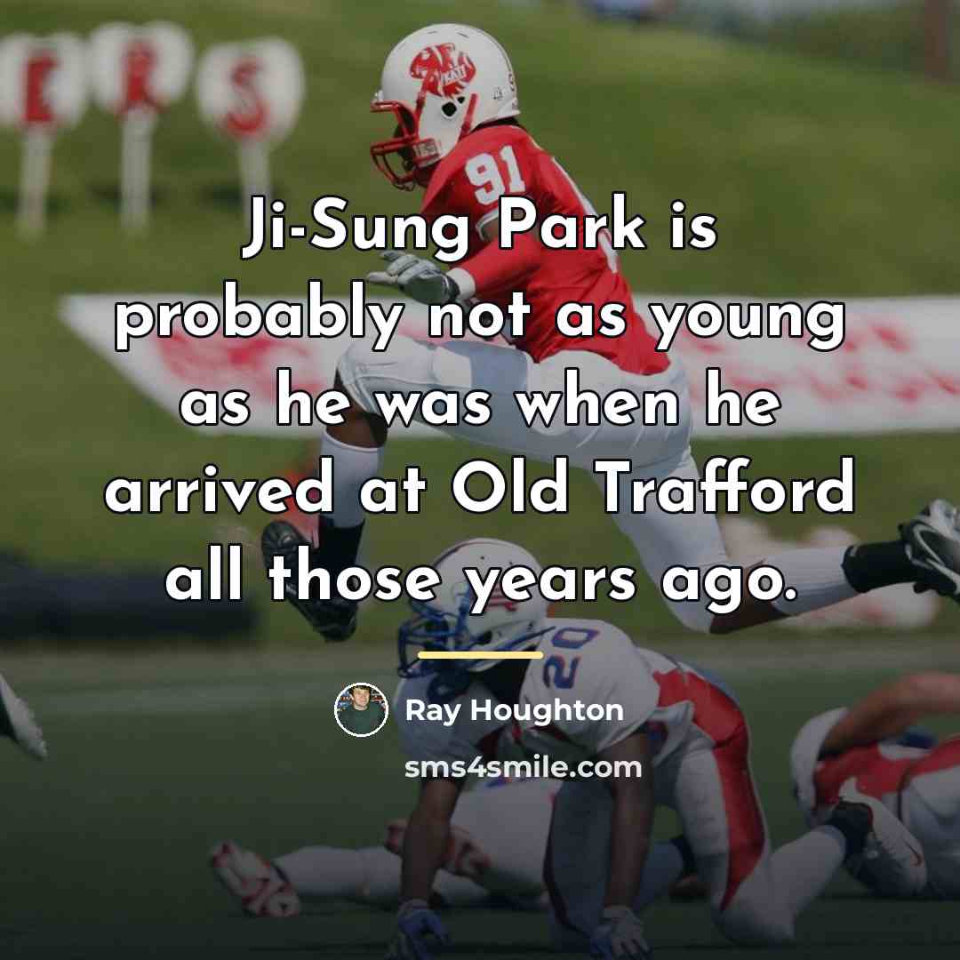 “Ji-Sung Park is probably not as young as he was…” quote by Ray Houghton