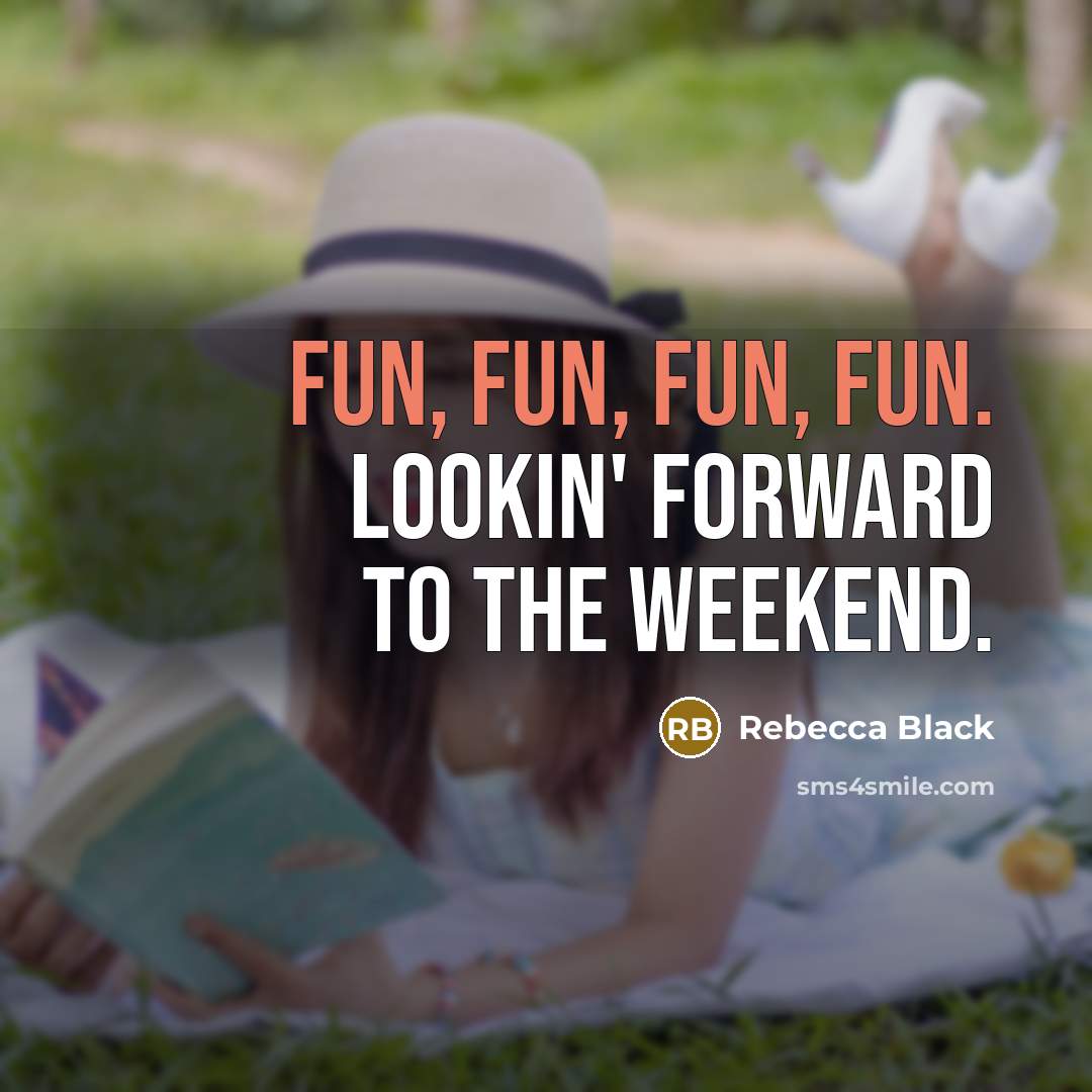 “Fun, fun, fun, fun. Lookin' forward to the weekend.…” quote by Rebecca Black