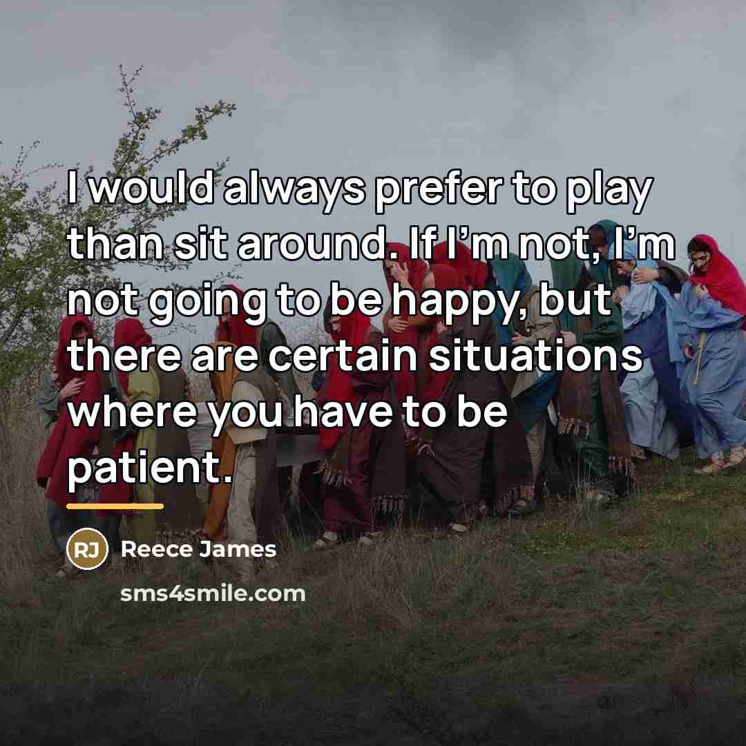 “I would always prefer to play than sit around. If…” quote by Reece James