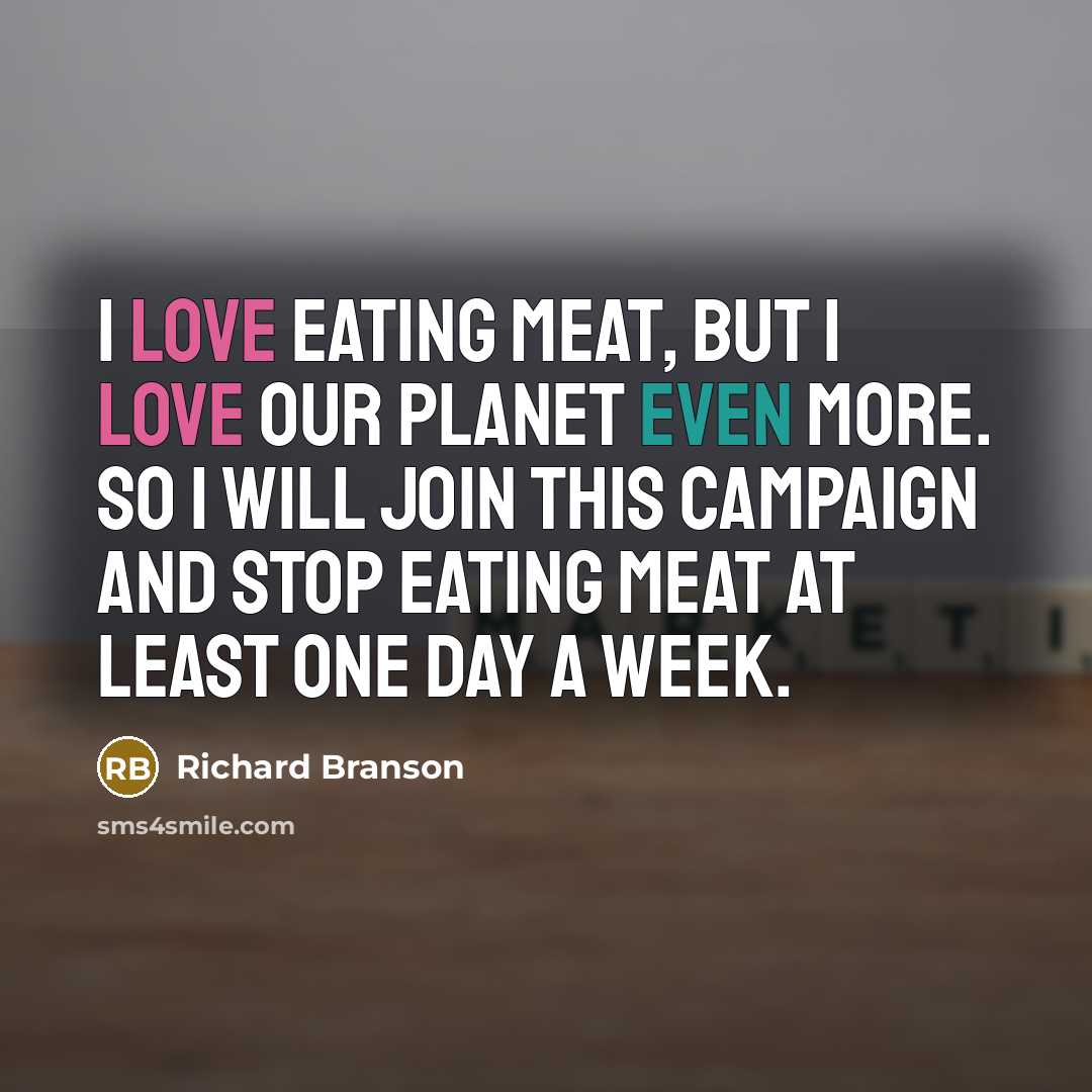 “I love eating meat, but I love our planet even…” quote by Richard Branson