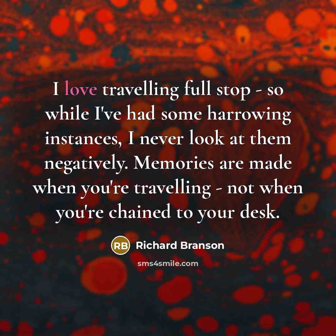 “I love travelling full stop - so while I've had…” quote by Richard Branson