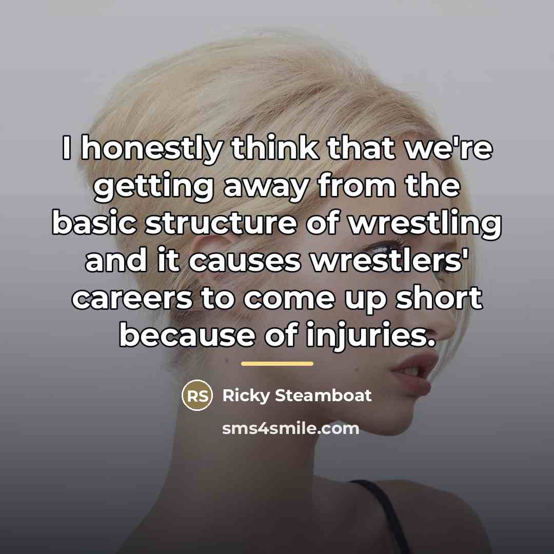 “I honestly think that we're getting away from the basic…” quote by Ricky Steamboat