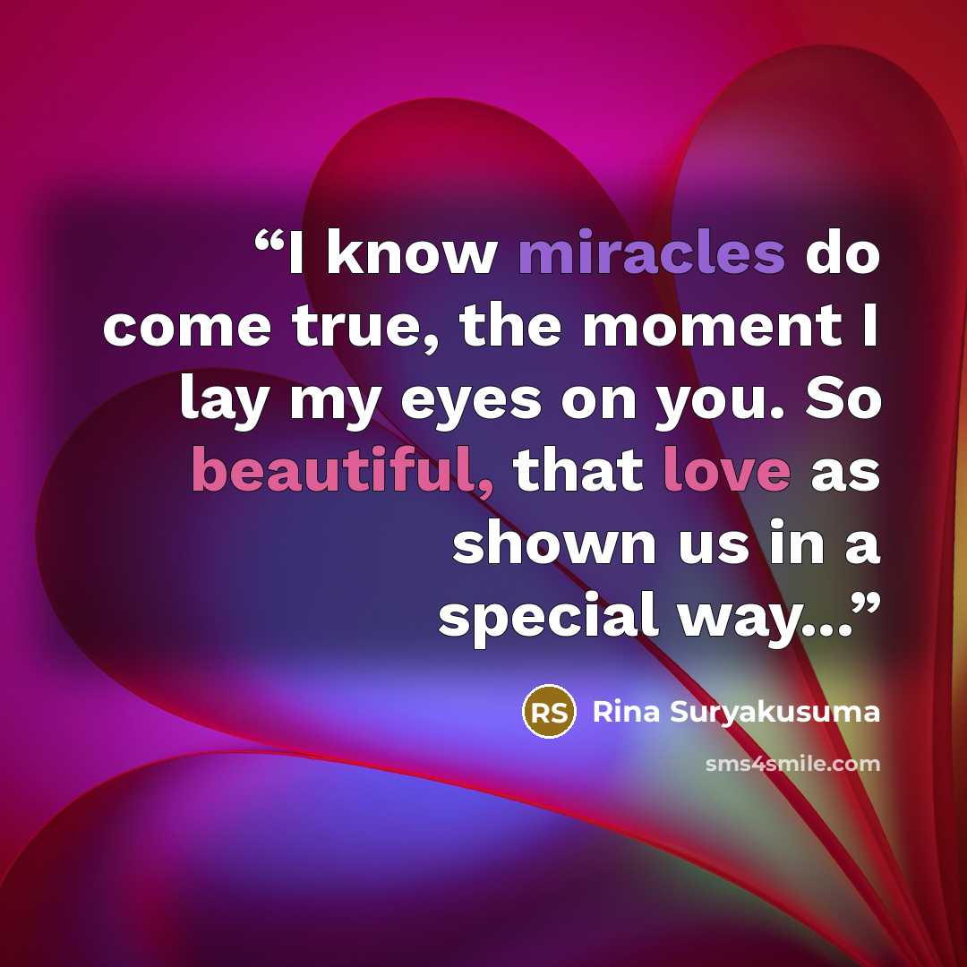 “I know miracles do come true, the moment I lay my eyes on you. So beautiful, that love as shown us in a special way...” quote by Rina Suryakusuma