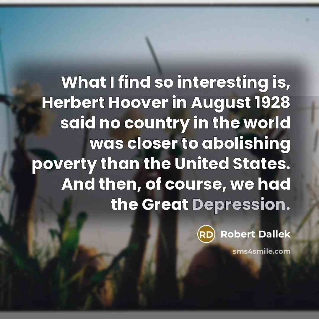 “What I find so interesting is, Herbert Hoover in August…” quote by Robert Dallek