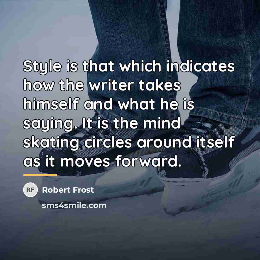 “Style is that which indicates how the writer takes himself…” quote by Robert Frost