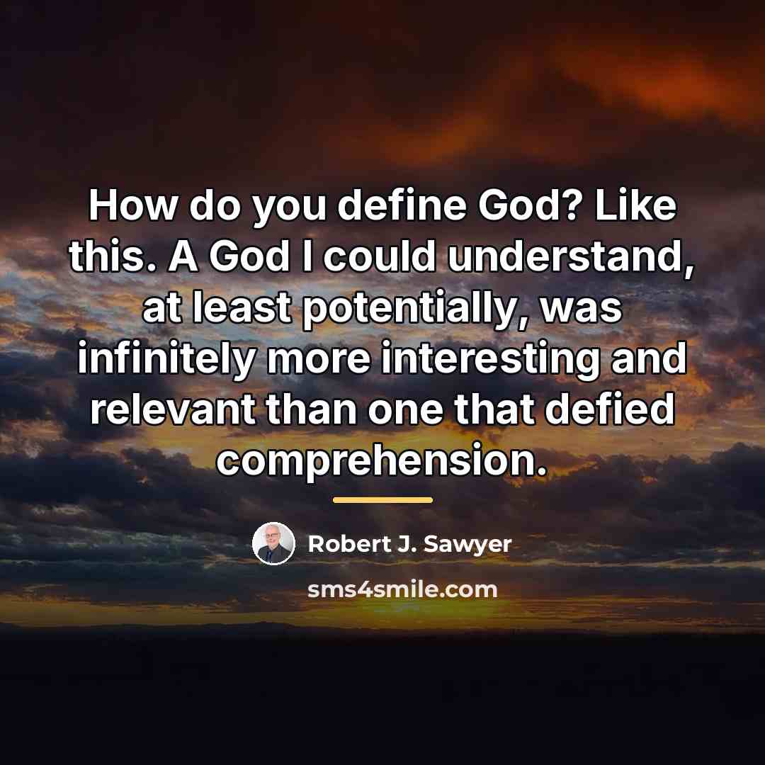 “How do you define God? Like this. A God I…” quote by Robert J. Sawyer