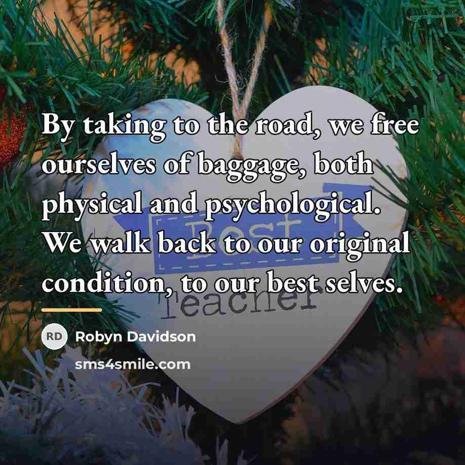 “By taking to the road, we free ourselves of baggage,…” quote by Robyn Davidson