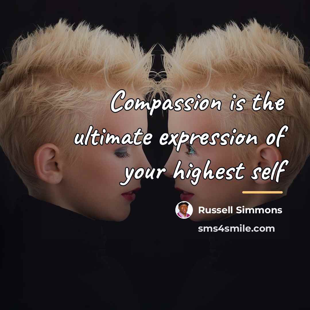 “Compassion is the ultimate expression of your highest self…” quote by Russell Simmons
