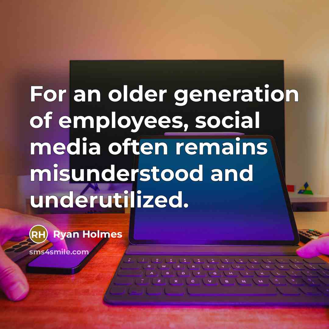 “For an older generation of employees, social media often remains…” quote by Ryan Holmes