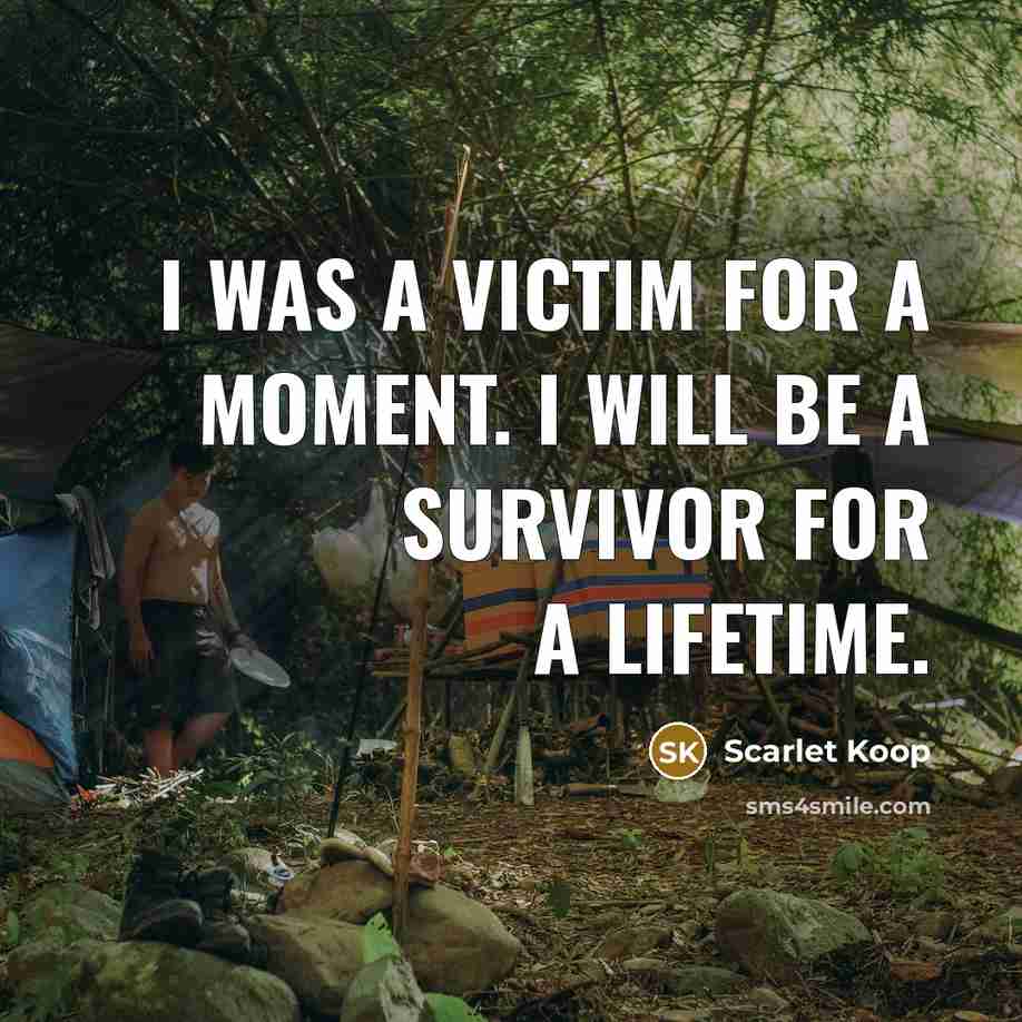 “I was a victim for a moment. I will be a survivor for a lifetime.” quote by Scarlet Koop