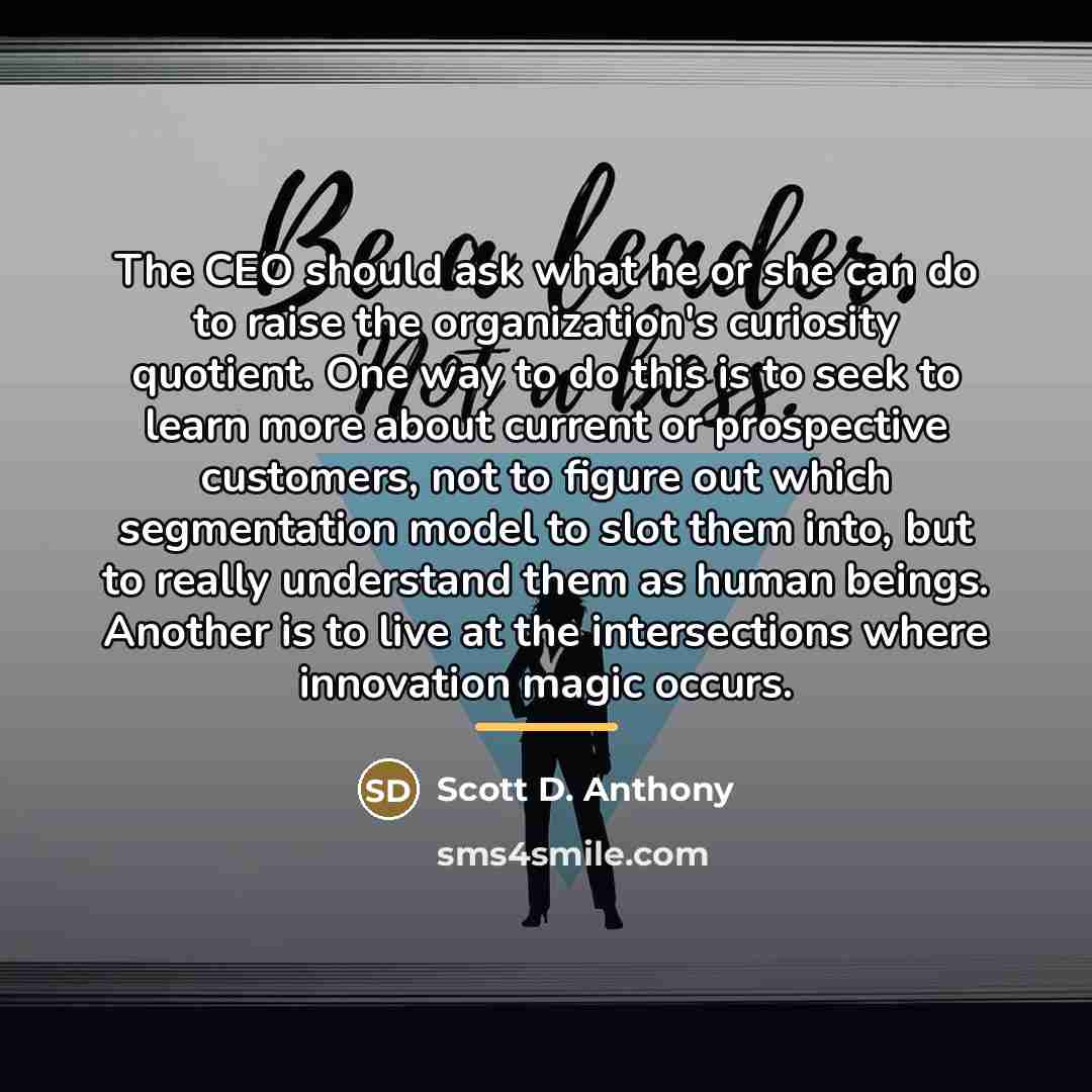 “The CEO should ask what he or she can do…” quote by Scott D. Anthony