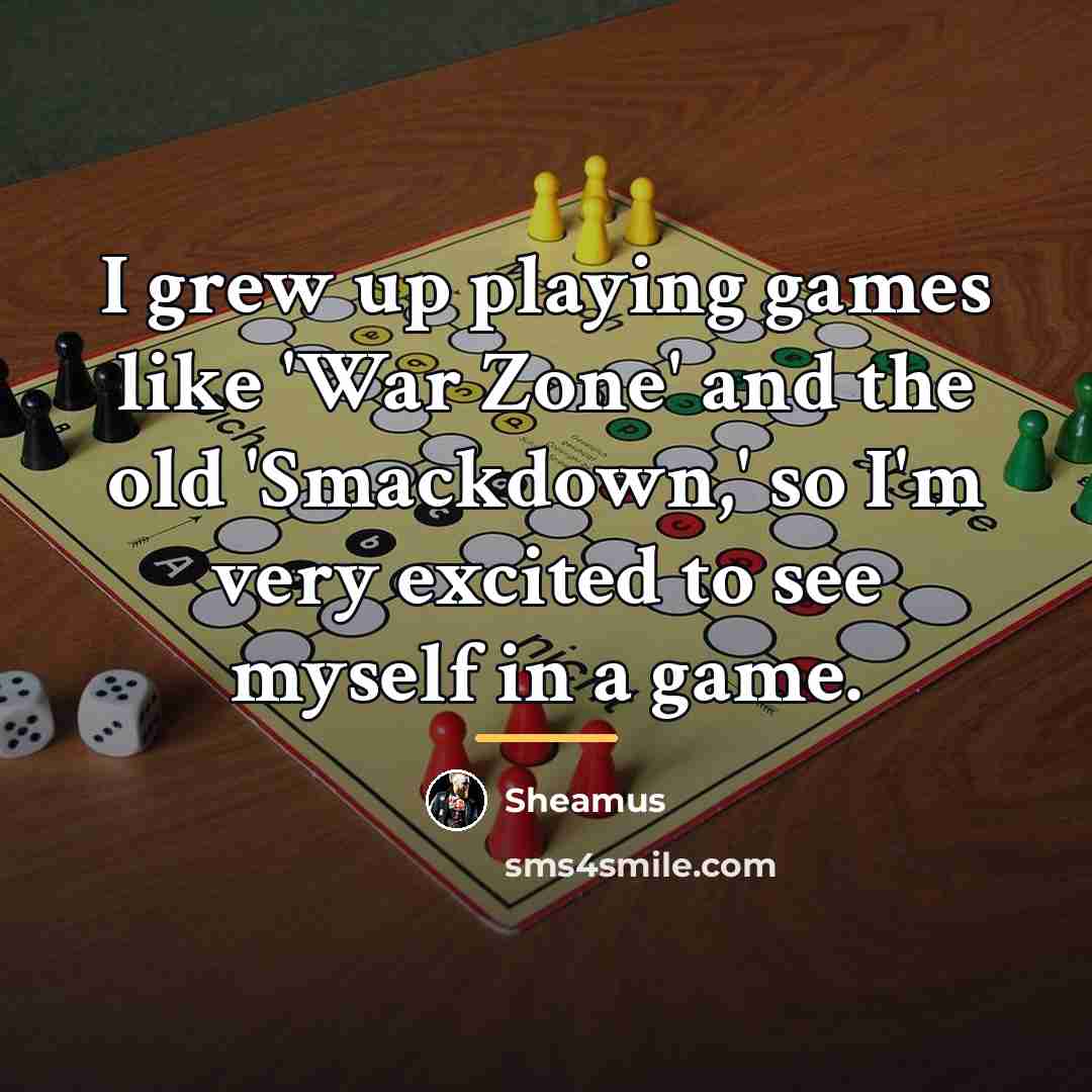 “I grew up playing games like 'War Zone' and the…” quote by Sheamus