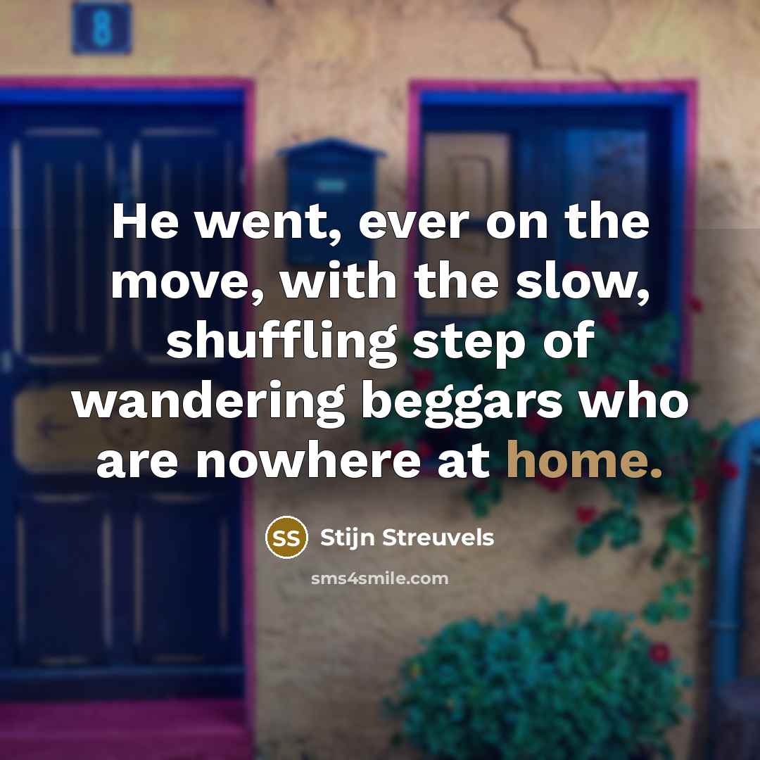 “He went, ever on the move, with the slow, shuffling…” quote by Stijn Streuvels