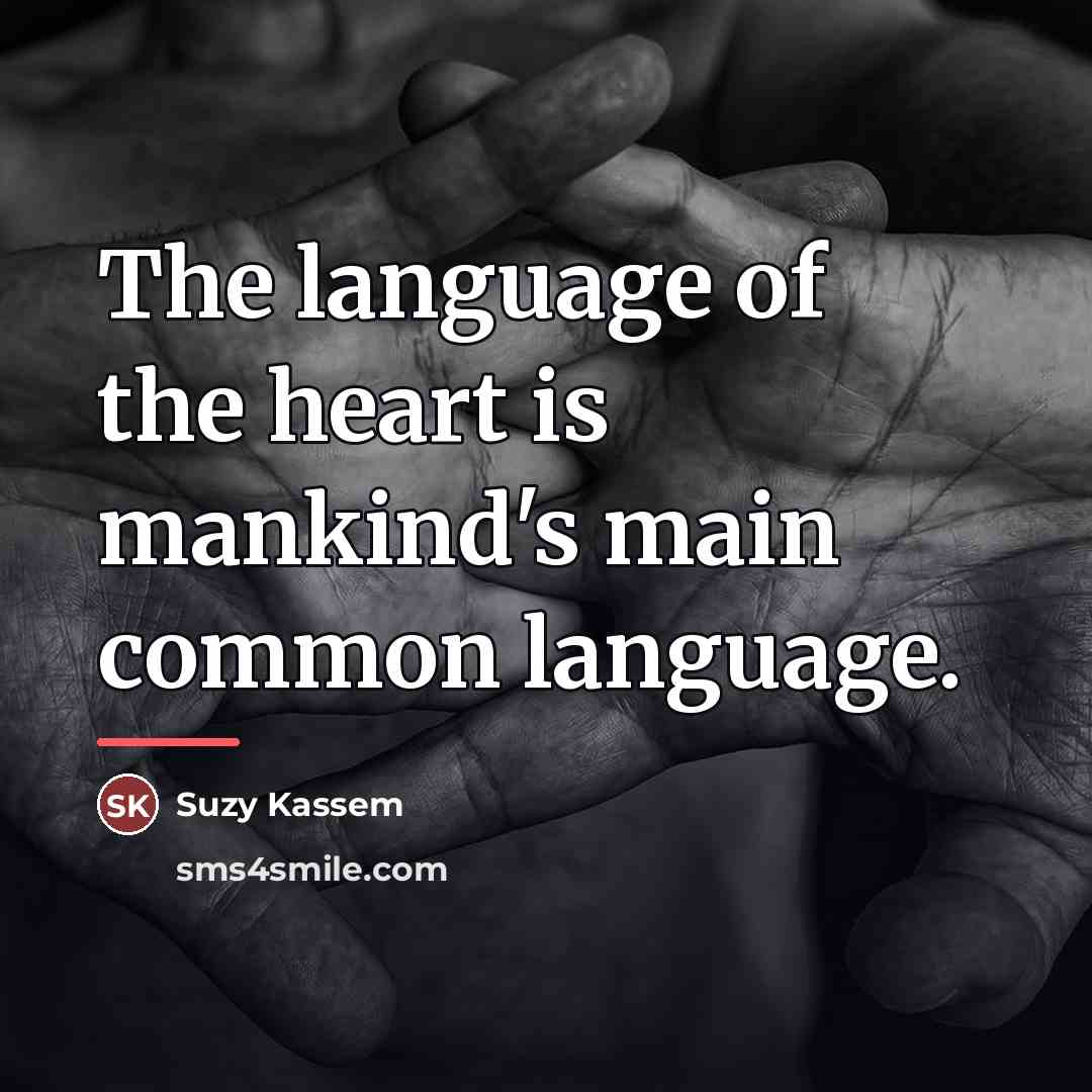 “The language of the heart is mankind's main common language.…” quote by Suzy Kassem