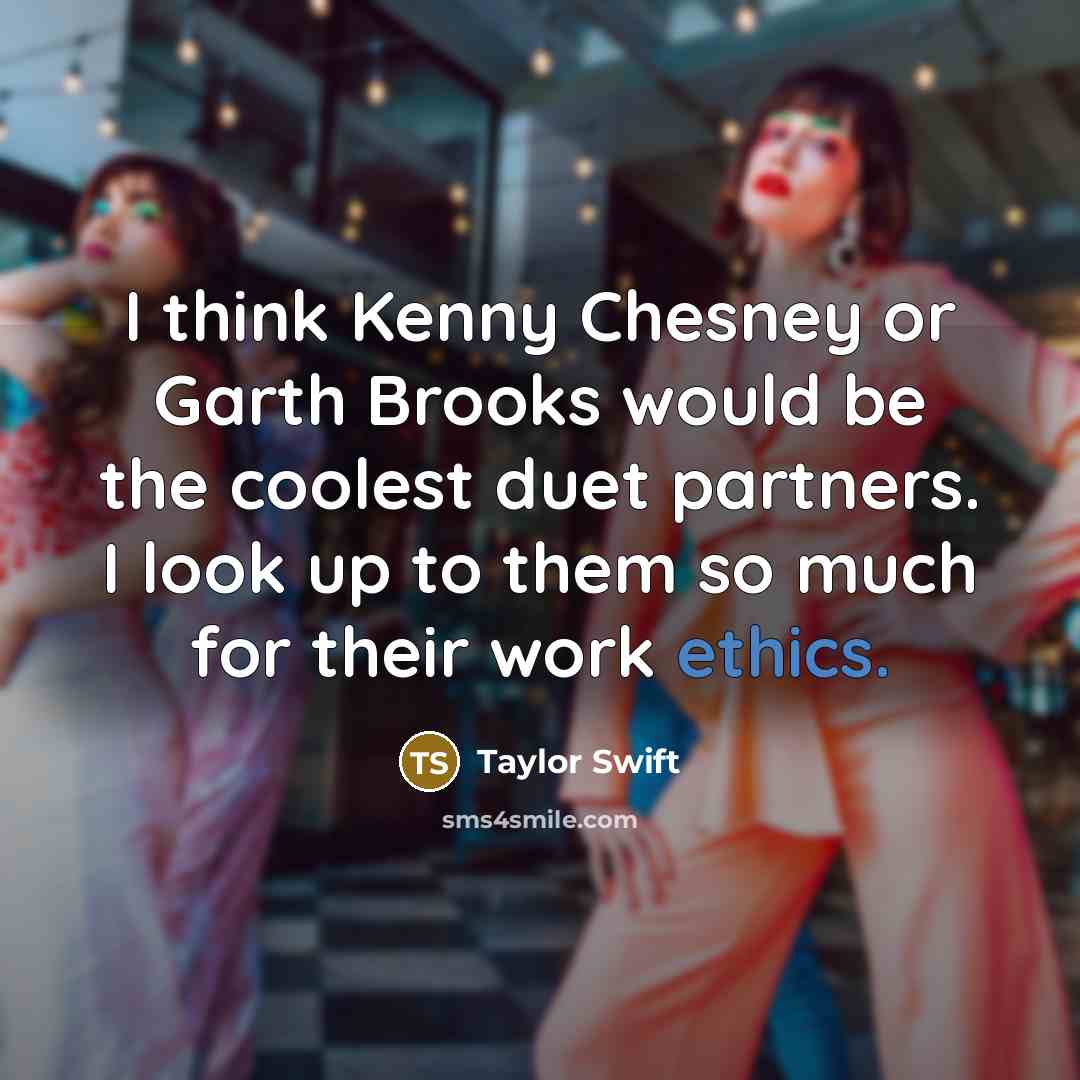 “I think Kenny Chesney or Garth Brooks would be the…” quote by Taylor Swift