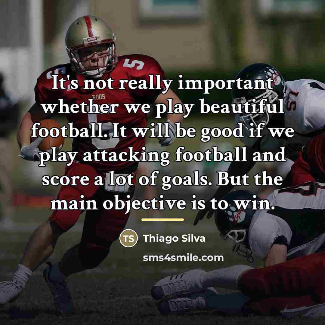 “It's not really important whether we play beautiful football. It…” quote by Thiago Silva