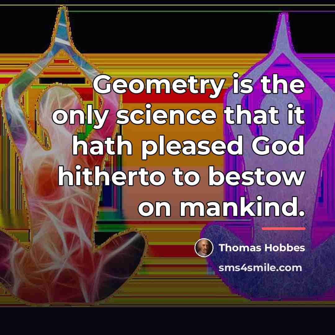 “Geometry is the only science that it hath pleased God…” quote by Thomas Hobbes