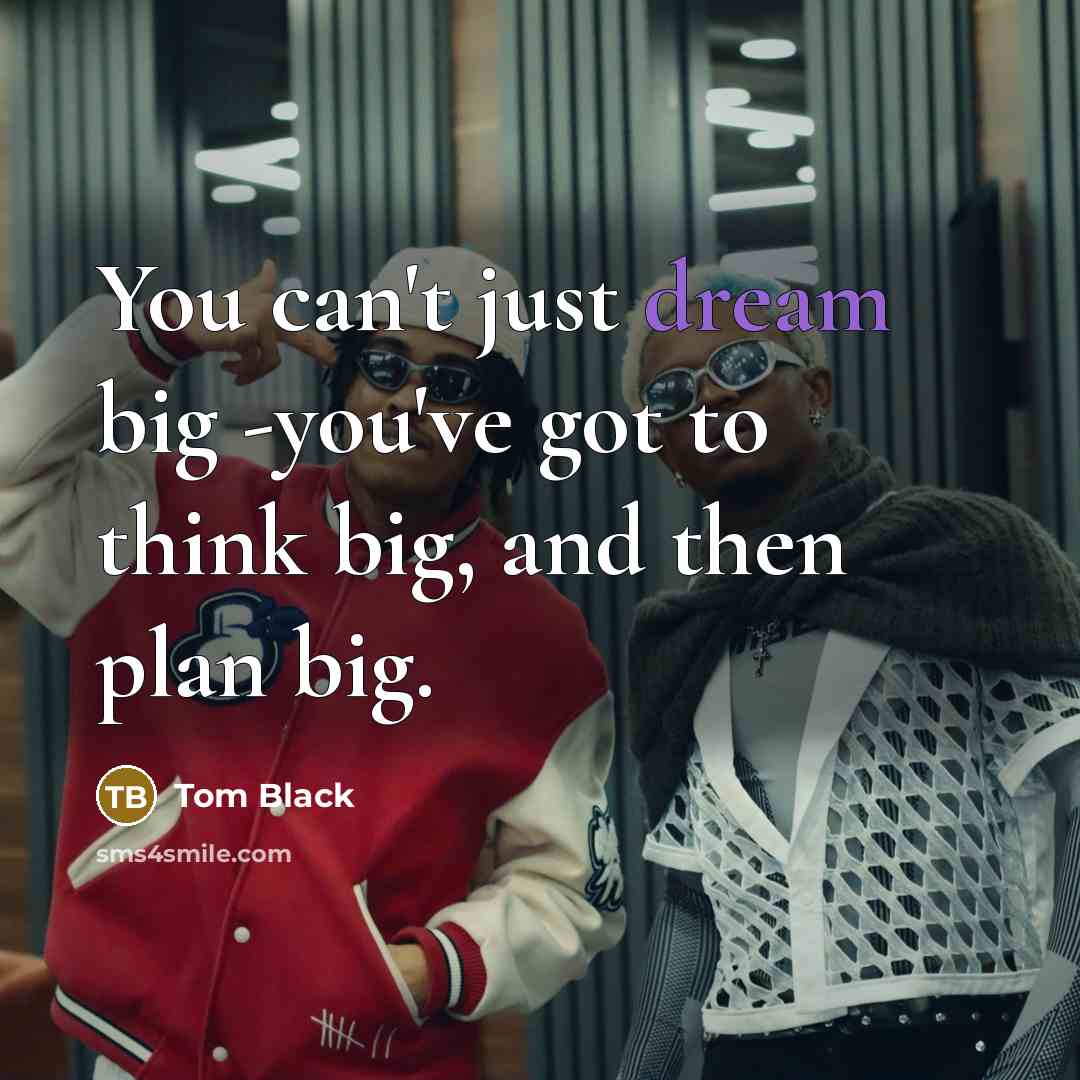 “You can't just dream big -you've got to think big,…” quote by Tom Black