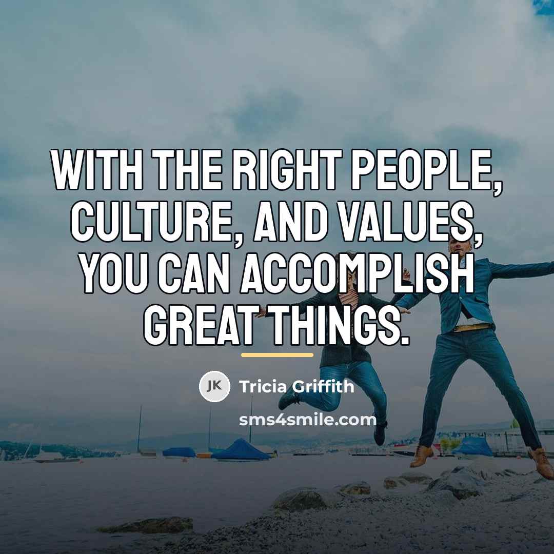 “With the right people, culture, and values, you can accomplish…” quote by Tricia Griffith