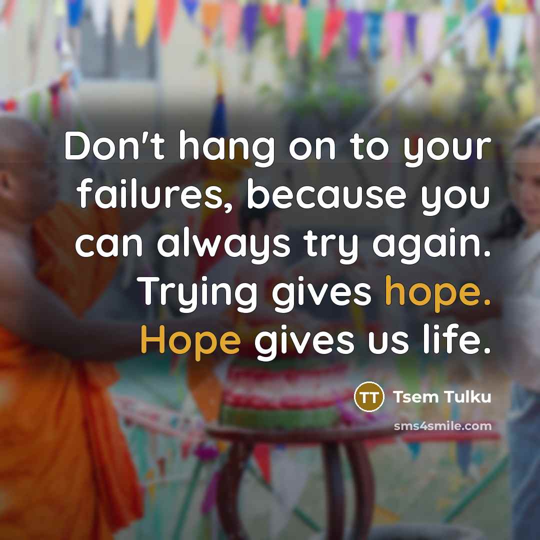 “Don't hang on to your failures, because you can always…” quote by Tsem Tulku