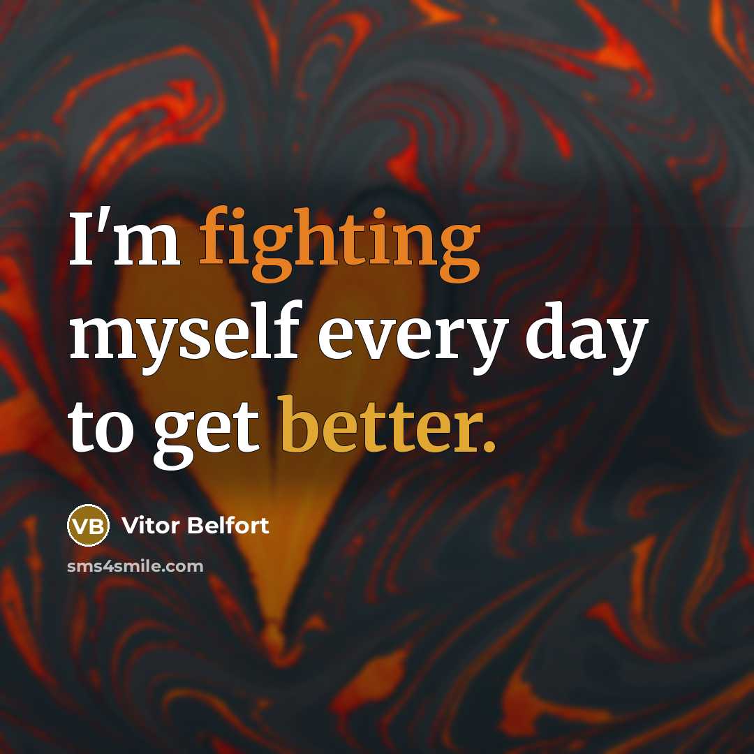 “I'm fighting myself every day to get better.” quote by Vitor Belfort